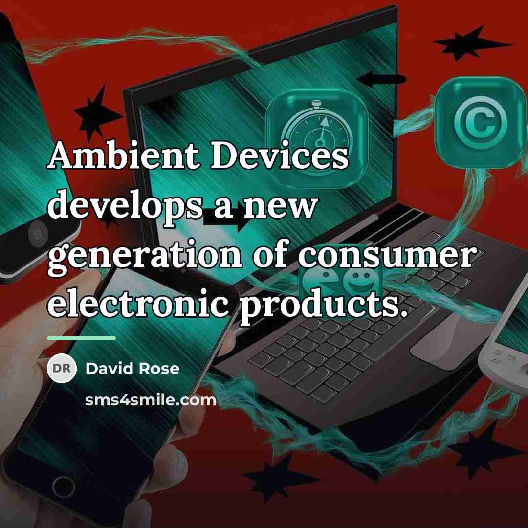 “Ambient Devices develops a new generation of consumer electronic products.…” quote by David Rose
