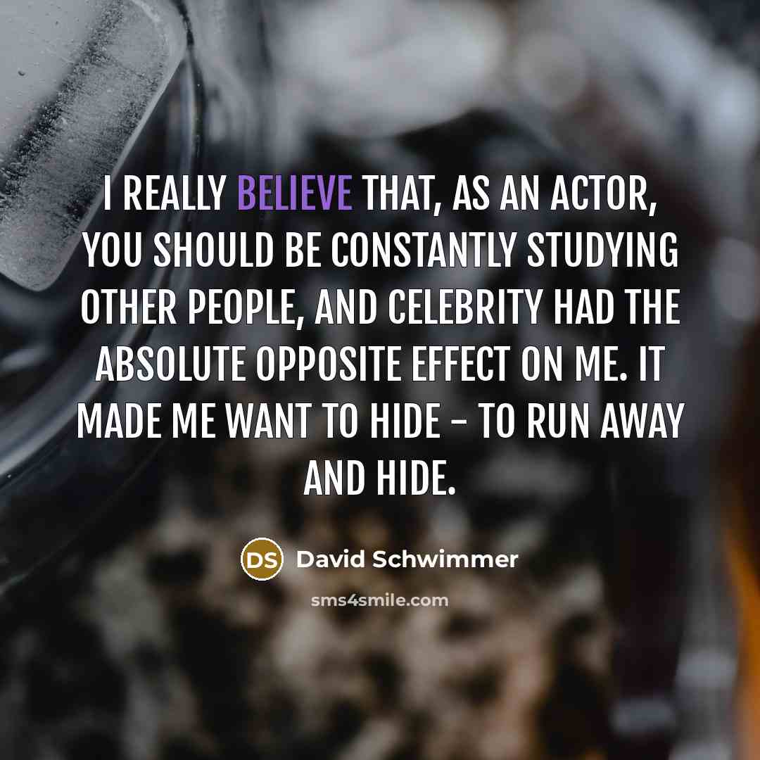 “I really believe that, as an actor, you should be…” quote by David Schwimmer