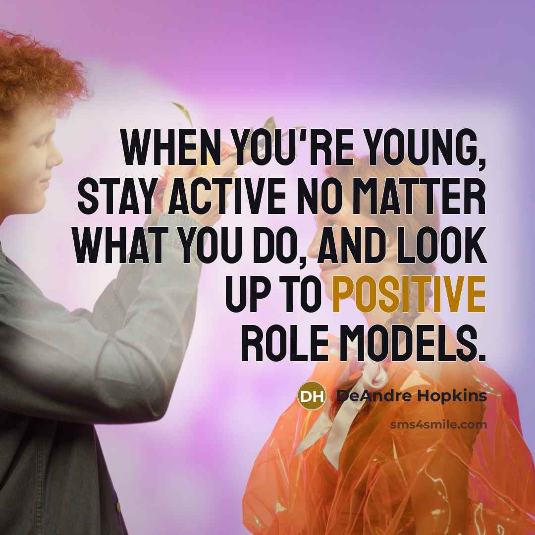 “When you're young, stay active no matter what you do,…” quote by DeAndre Hopkins