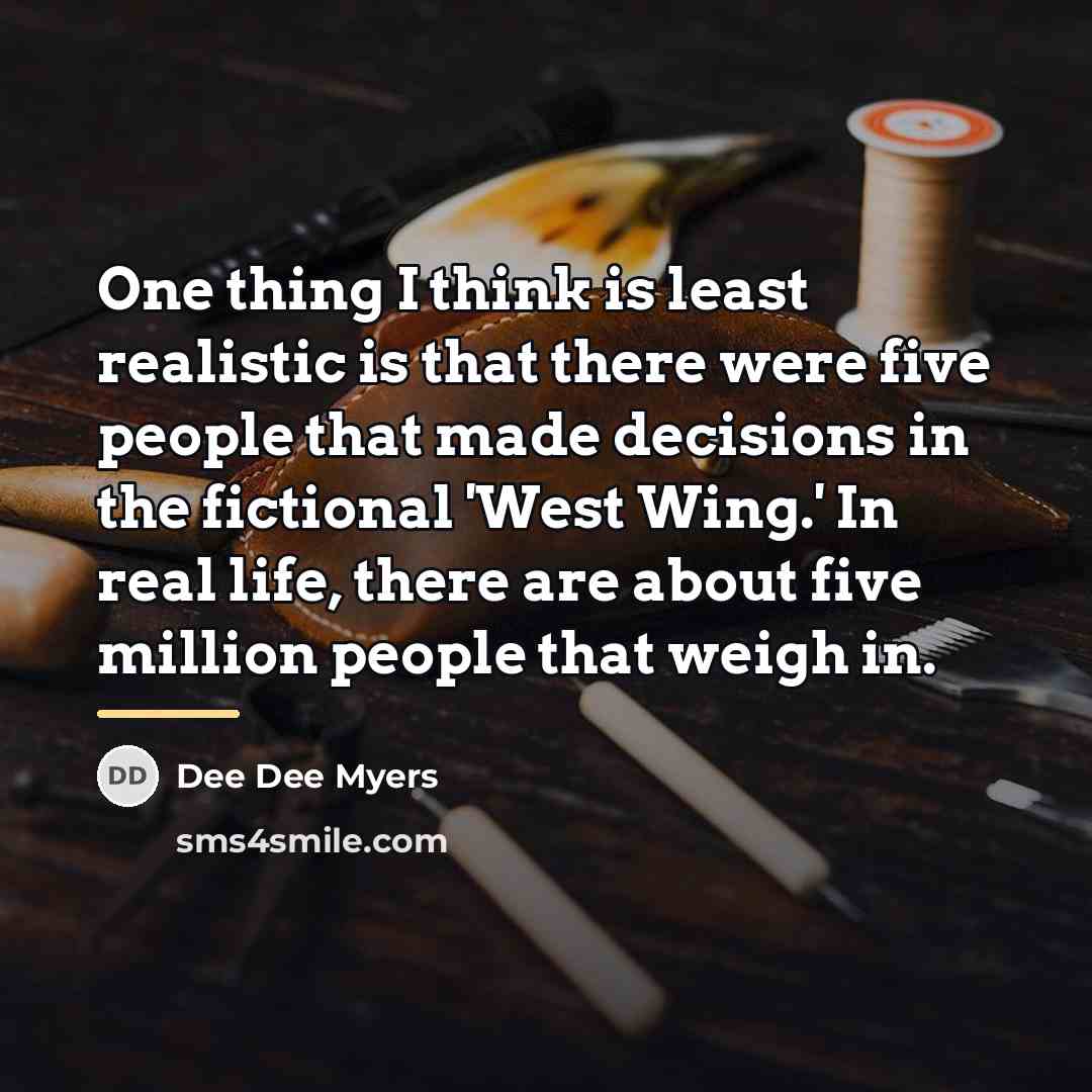 “One thing I think is least realistic is that there…” quote by Dee Dee Myers