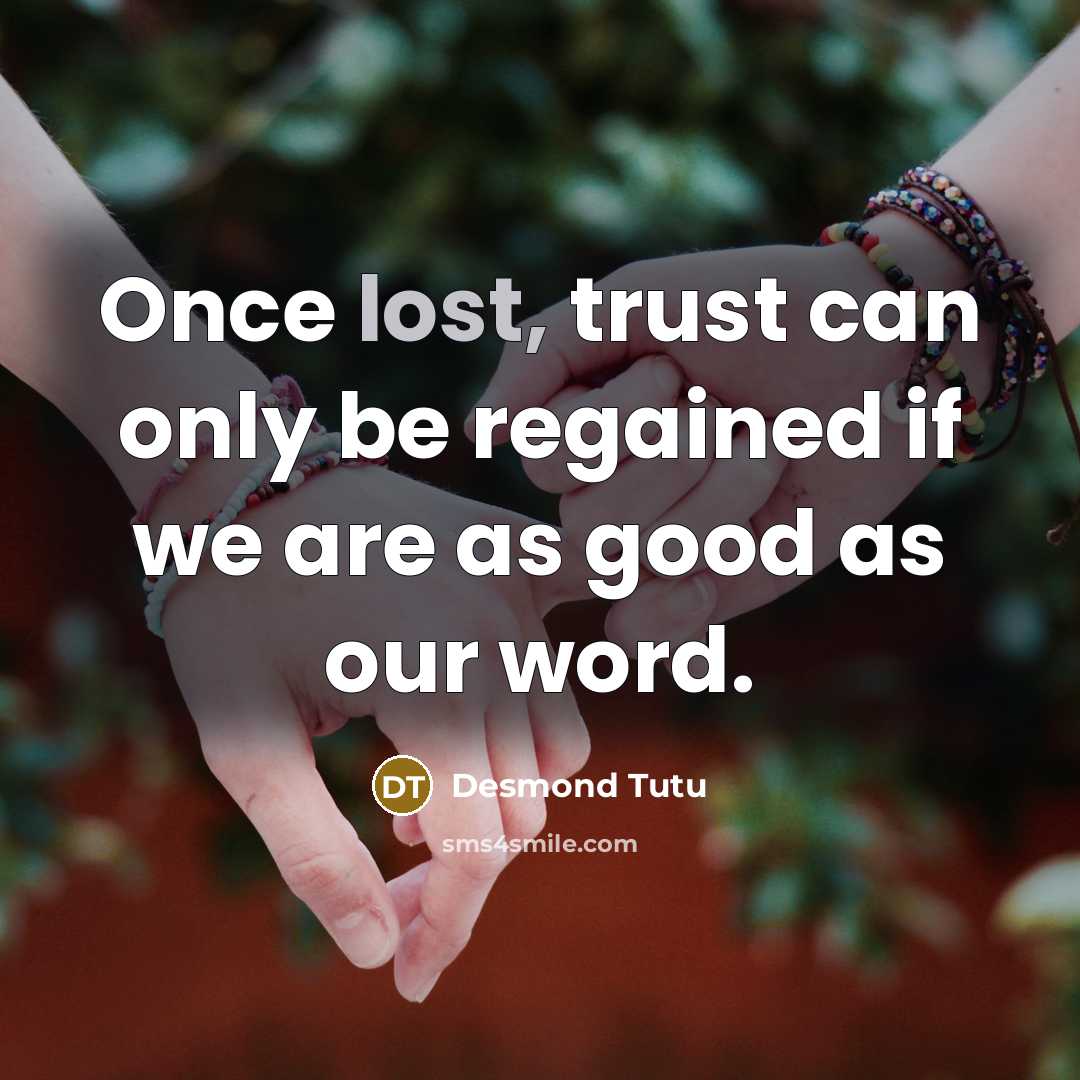 “Once lost, trust can only be regained if we are…” quote by Desmond Tutu