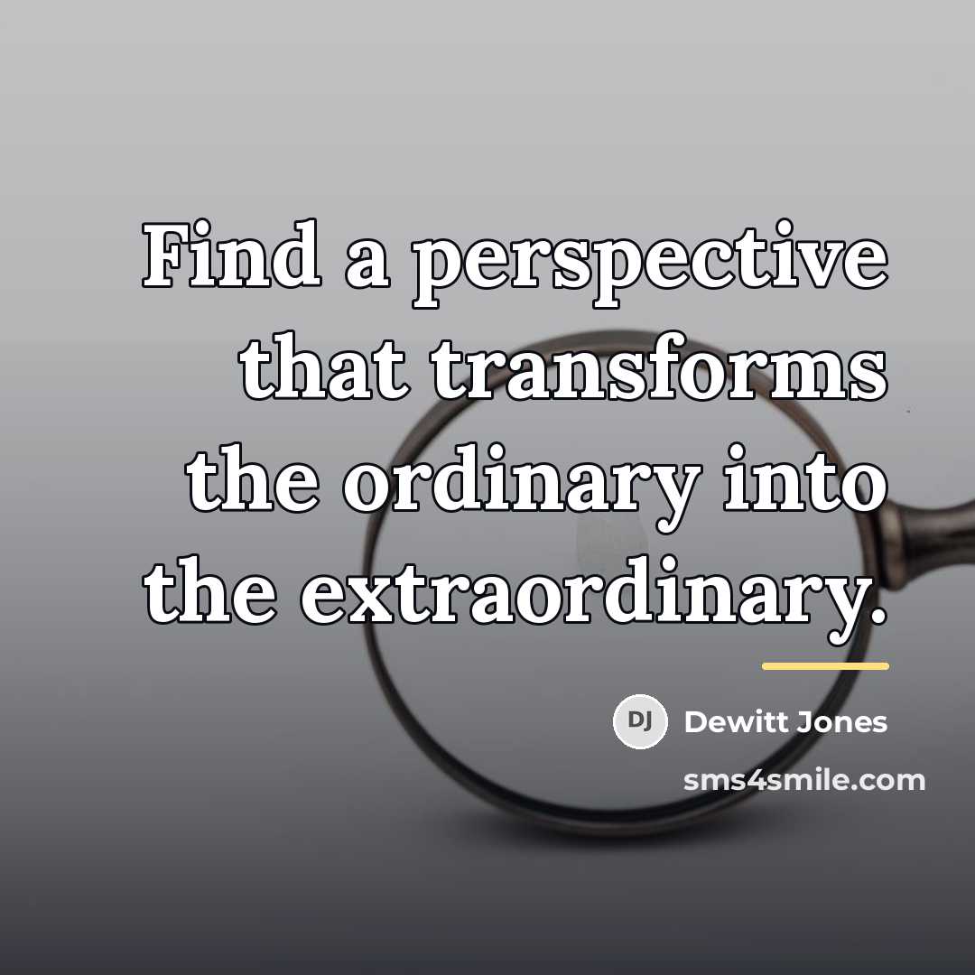 “Find a perspective that transforms the ordinary into the extraordinary.…” quote by Dewitt Jones