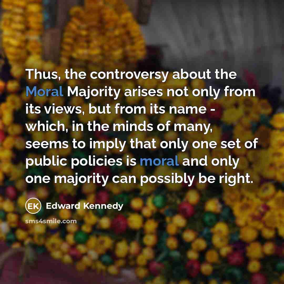 “Thus, the controversy about the Moral Majority arises not only…” quote by Edward Kennedy