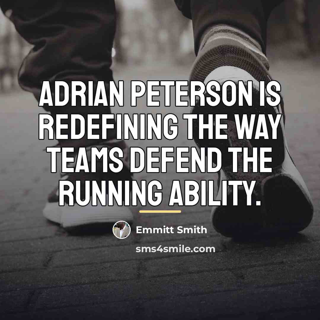 “Adrian Peterson is redefining the way teams defend the running…” quote by Emmitt Smith