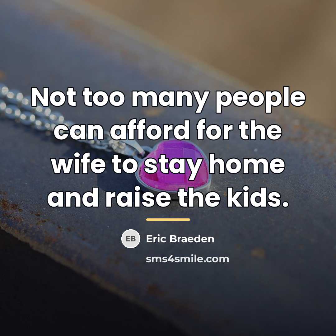 “Not too many people can afford for the wife to…” quote by Eric Braeden