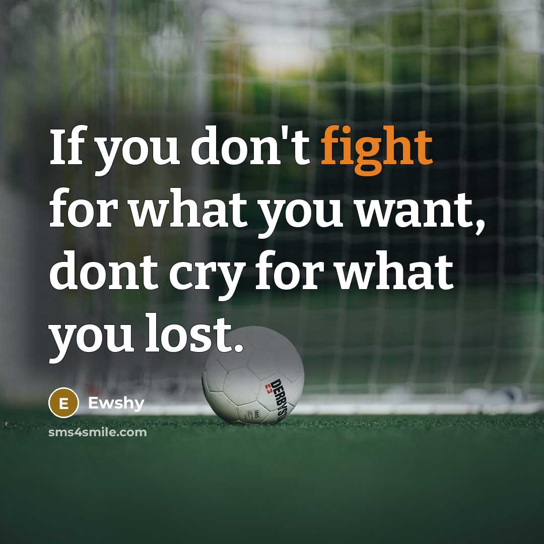 “If you don't fight for what you want, dont cry…” quote by Ewshy