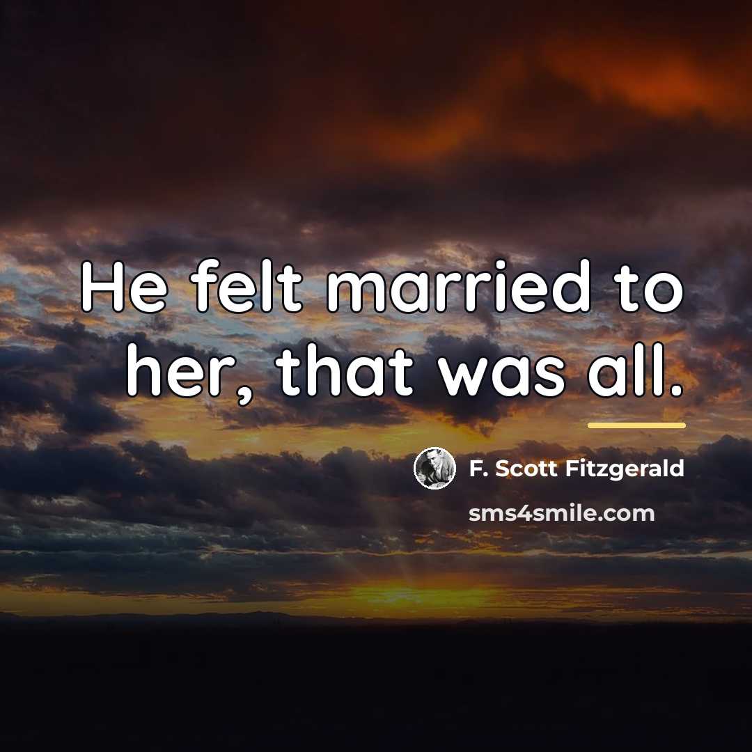 “He felt married to her, that was all.…” quote by F. Scott Fitzgerald