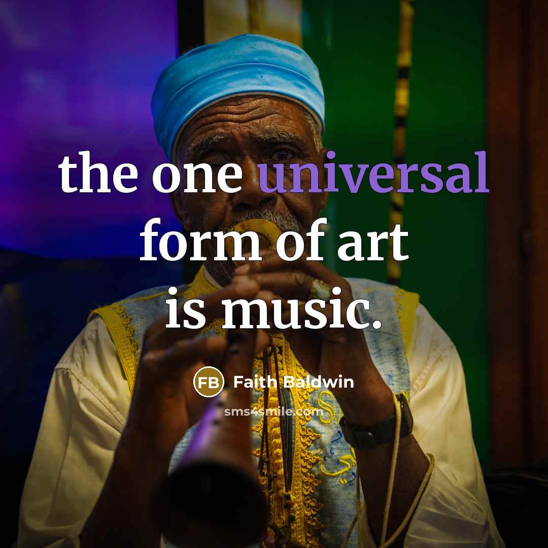 “the one universal form of art is music.…” quote by Faith Baldwin