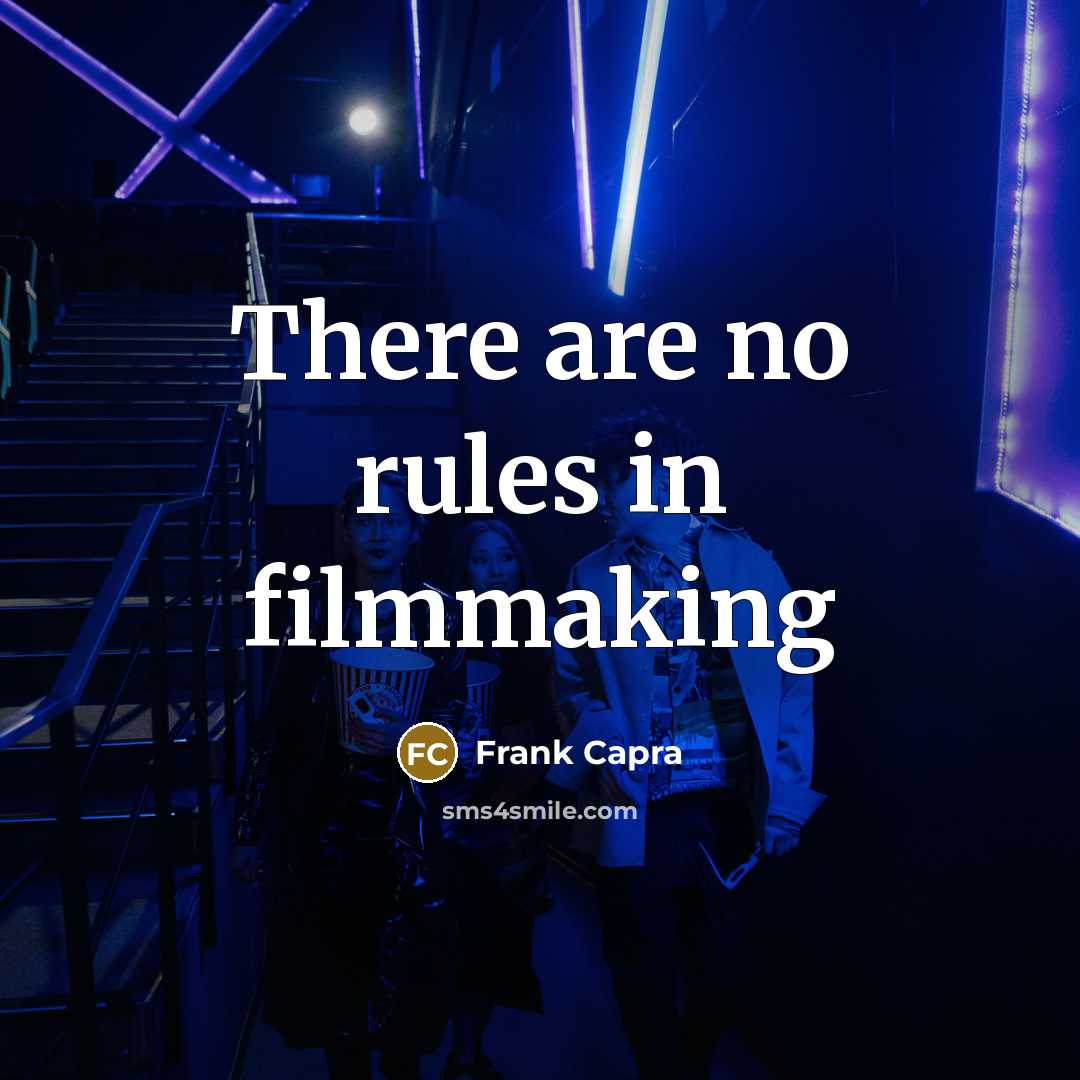 “There are no rules in filmmaking…” quote by Frank Capra