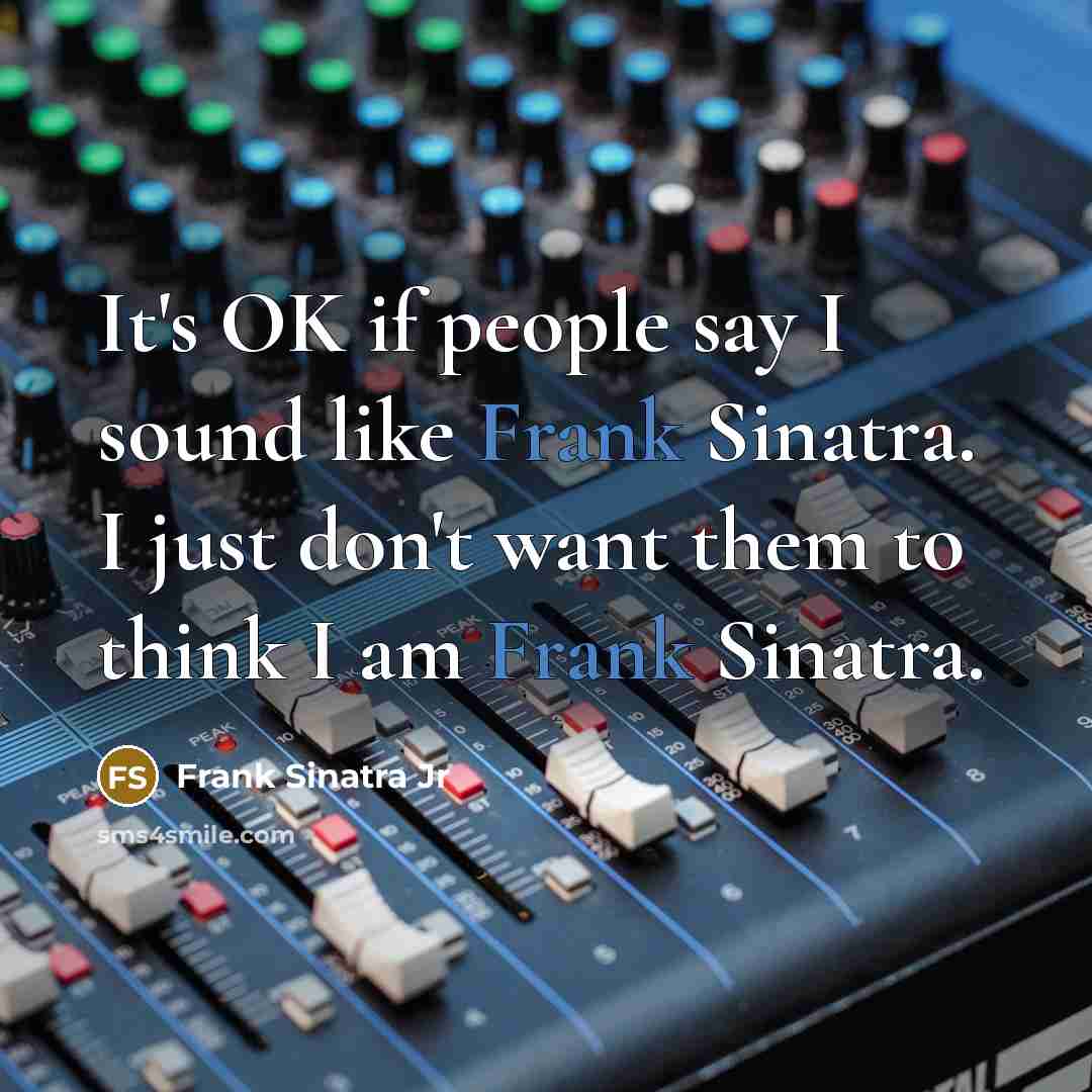 “It's OK if people say I sound like Frank Sinatra.…” quote by Frank Sinatra Jr