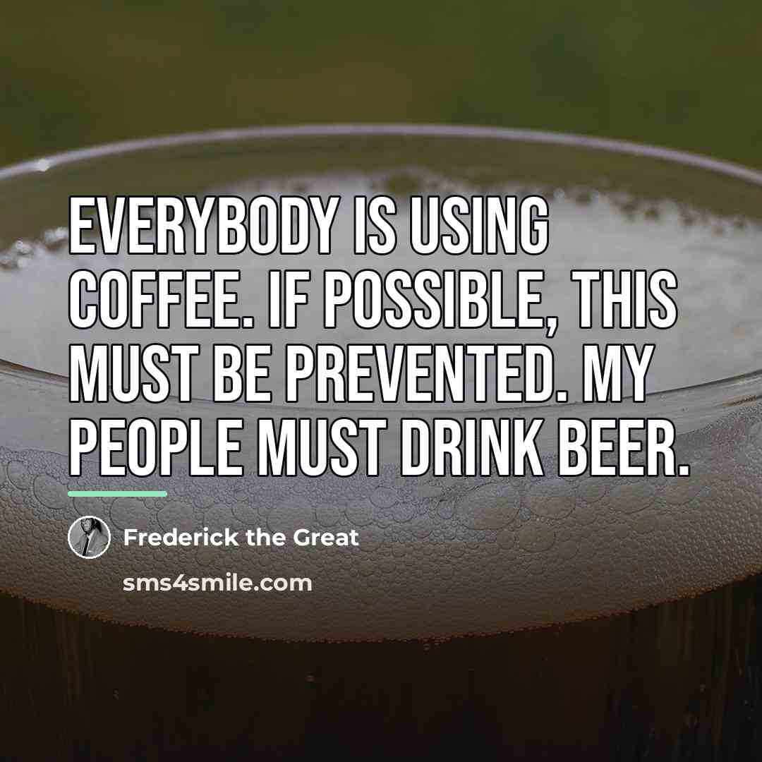 “Everybody is using coffee. If possible, this must be prevented.…” quote by Frederick The Great