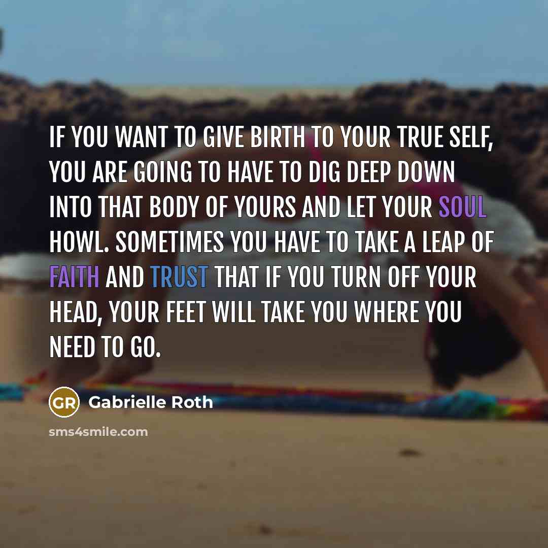 “If you want to give birth to your true self,…” quote by Gabrielle Roth