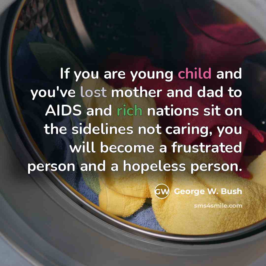 “If you are young child and you've lost mother and…” quote by George W. Bush