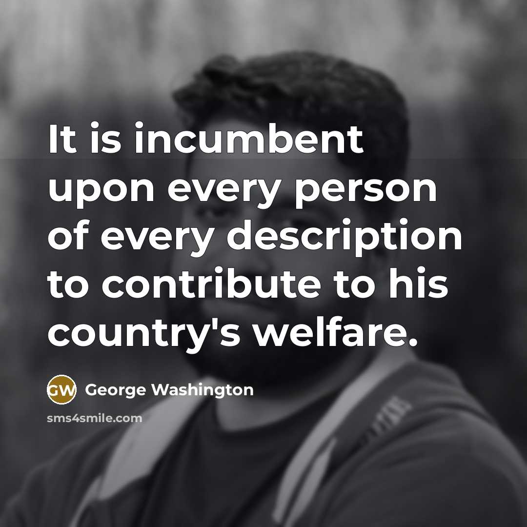 “It is incumbent upon every person of every description to…” quote by George Washington