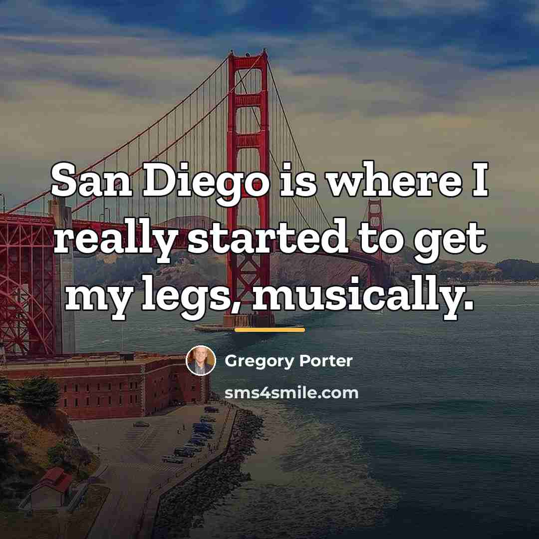 “San Diego is where I really started to get my…” quote by Gregory Porter
