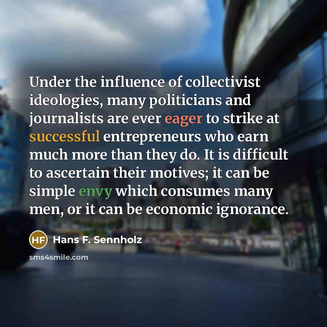 “Under the influence of collectivist ideologies, many politicians and journalists…” quote by Hans F. Sennholz