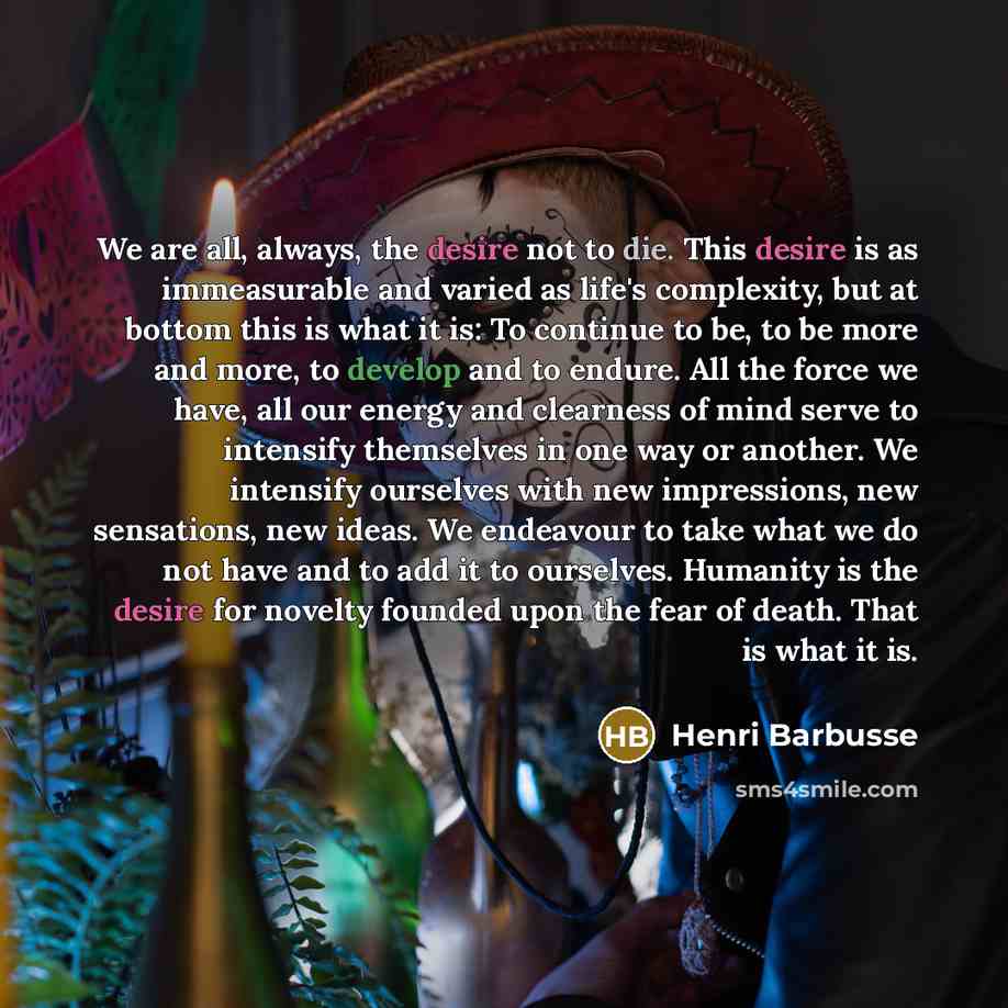 “We are all, always, the desire not to die. This…” quote by Henri Barbusse
