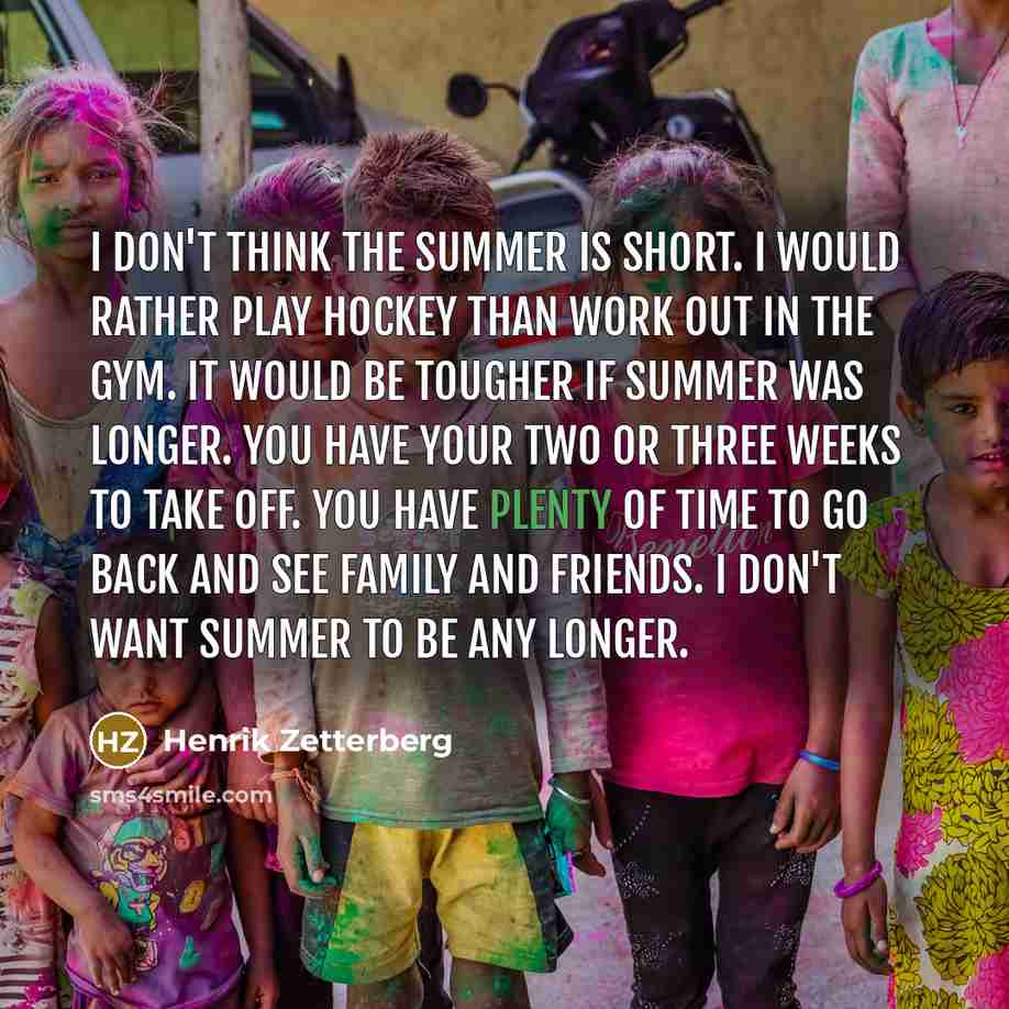 “I don't think the summer is short. I would rather…” quote by Henrik Zetterberg