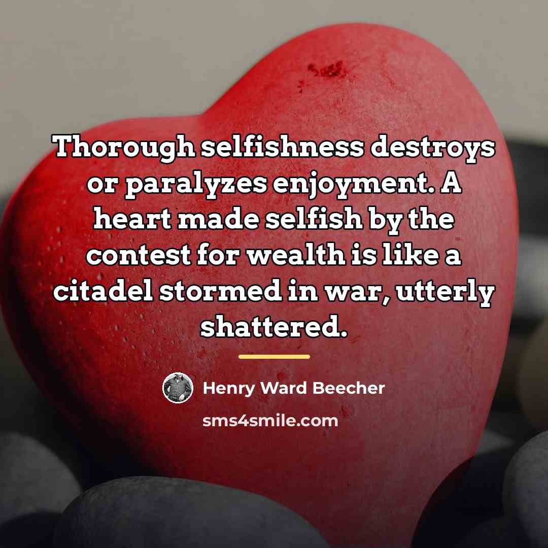 “Thorough selfishness destroys or paralyzes enjoyment. A heart made selfish…” quote by Henry Ward Beecher