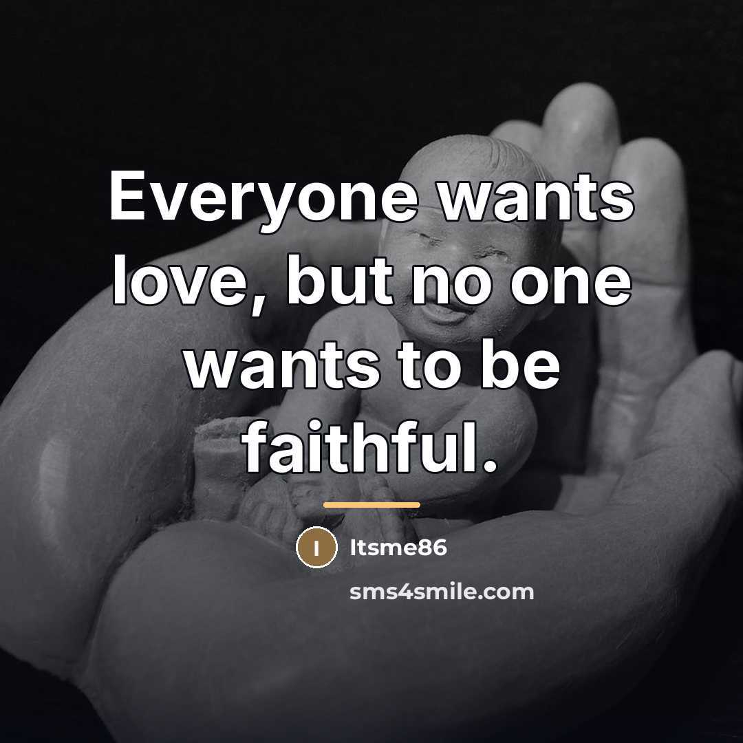 “Everyone wants love, but no one wants to be faithful.…” quote by Itsme86