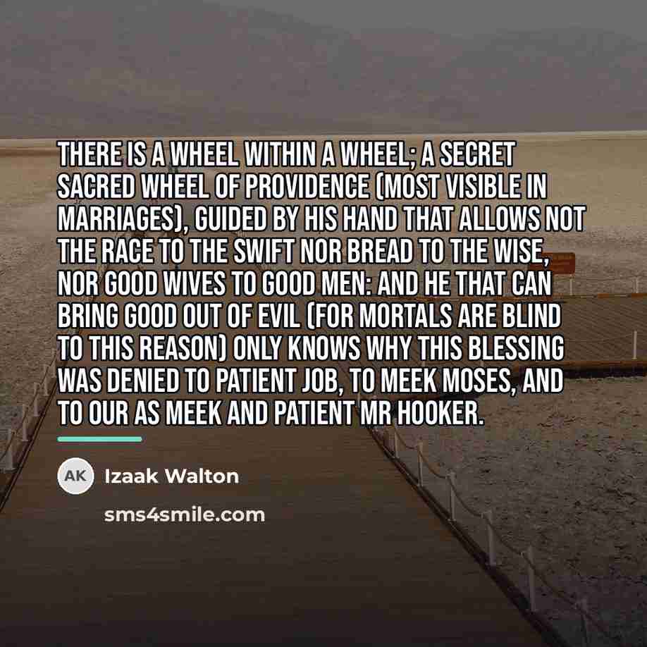 “There is a wheel within a wheel; a secret sacred…” quote by Izaak Walton