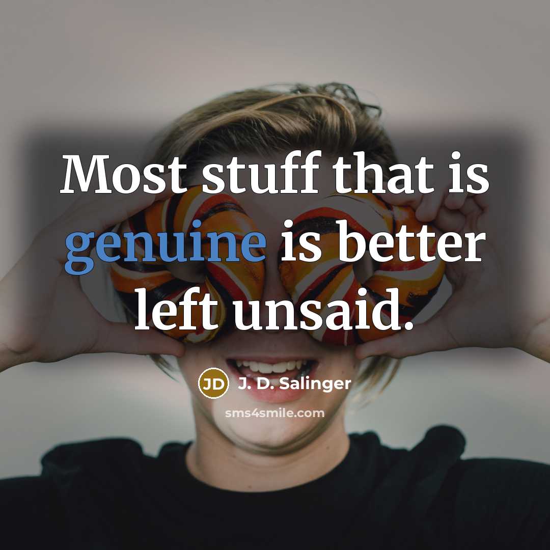 “Most stuff that is genuine is better left unsaid.…” quote by J. D. Salinger