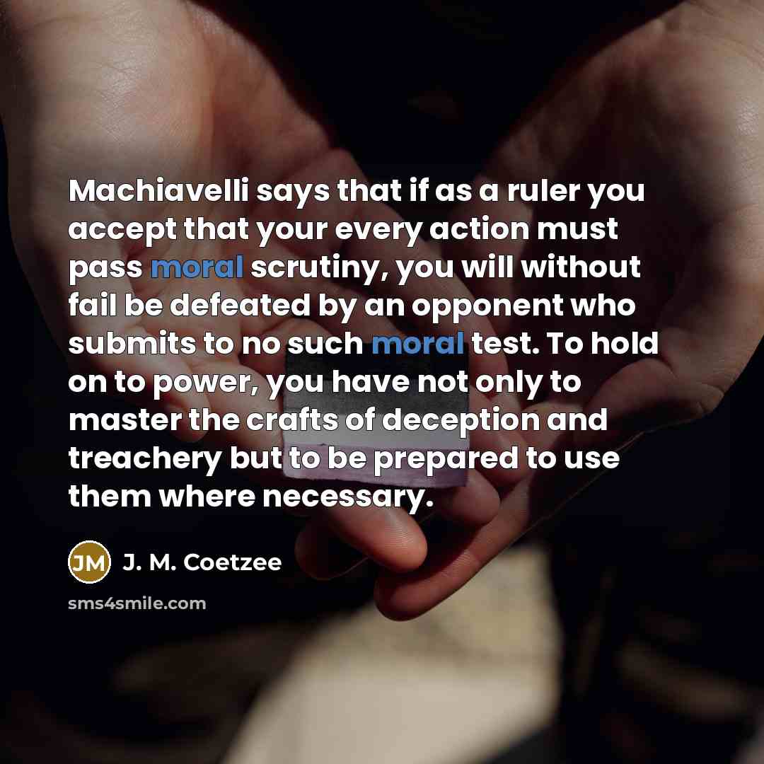 “Machiavelli says that if as a ruler you accept that…” quote by J. M. Coetzee
