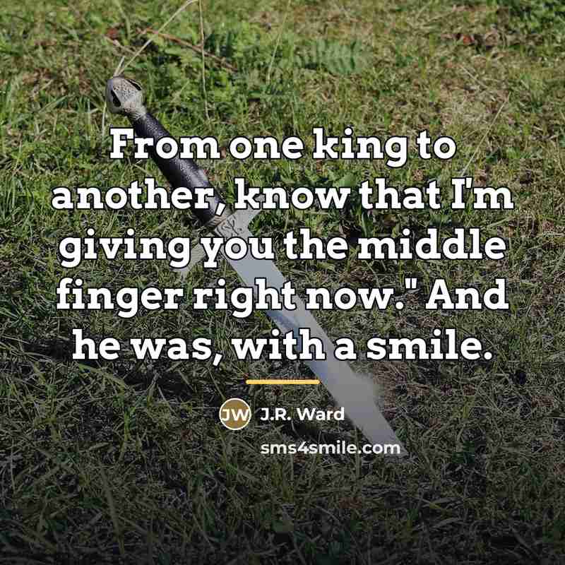 “From one king to another, know that I'm giving you…” quote by J.R. Ward