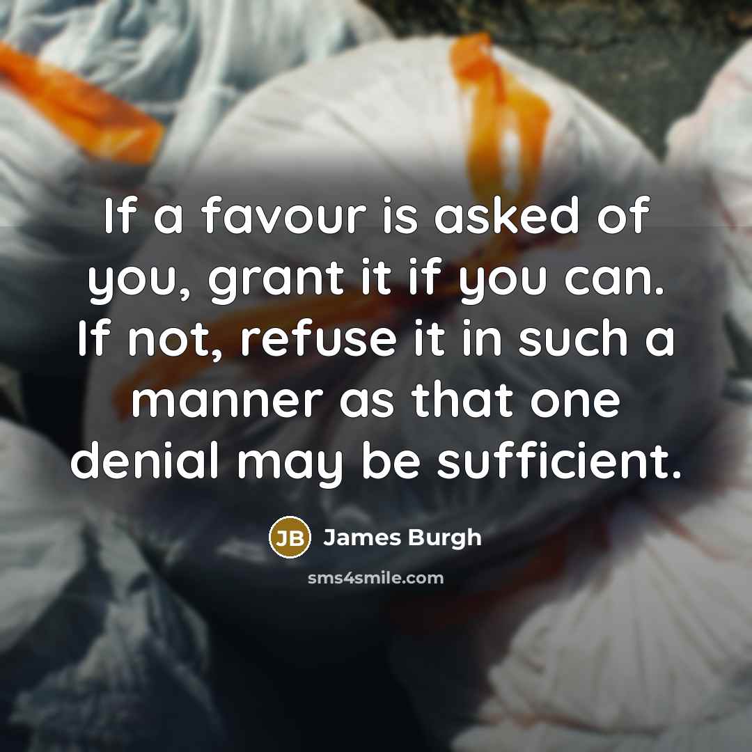 “If a favour is asked of you, grant it if…” quote by James Burgh