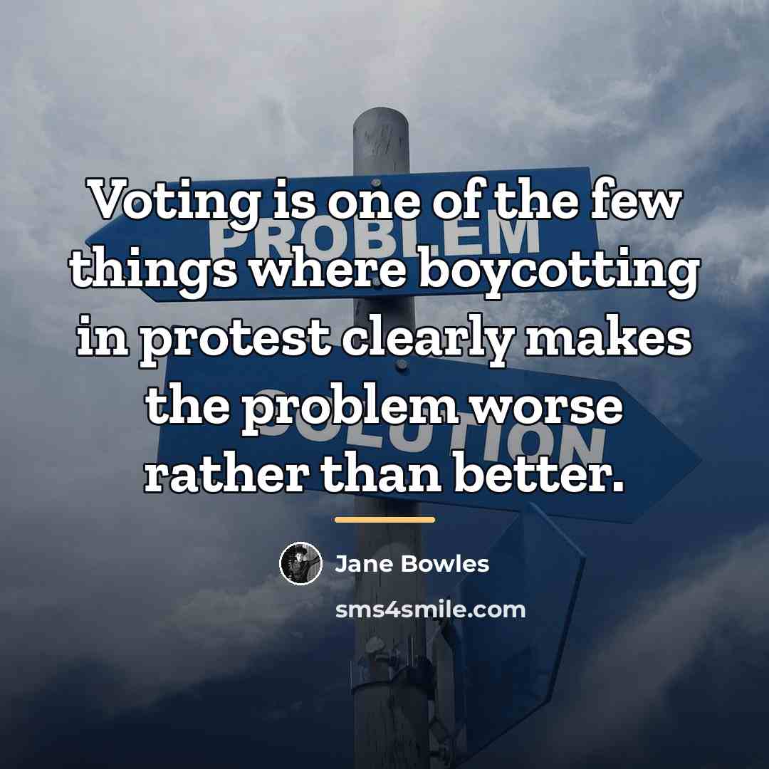 “Voting is one of the few things where boycotting in…” quote by Jane Bowles
