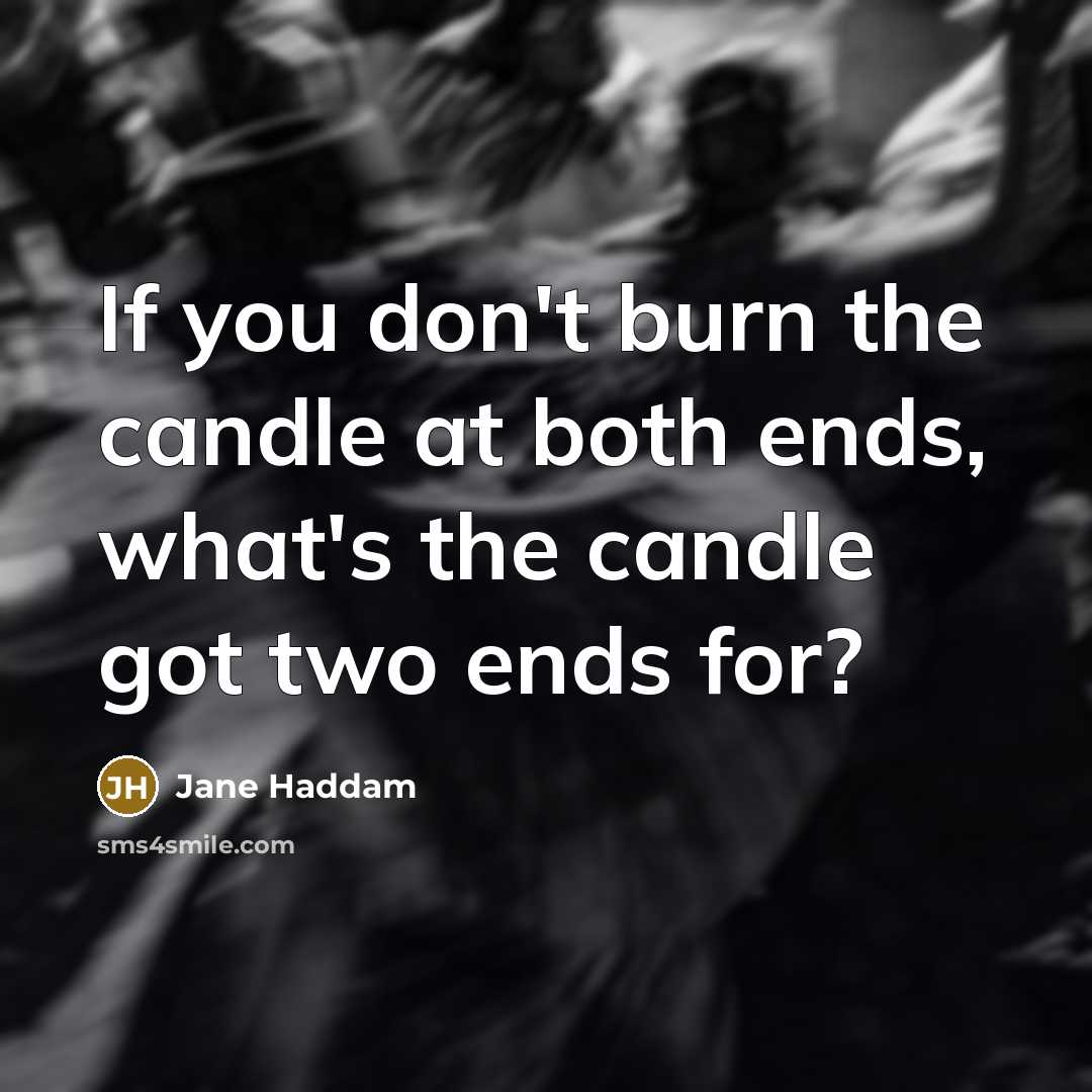 “If you don't burn the candle at both ends, what's…” quote by Jane Haddam