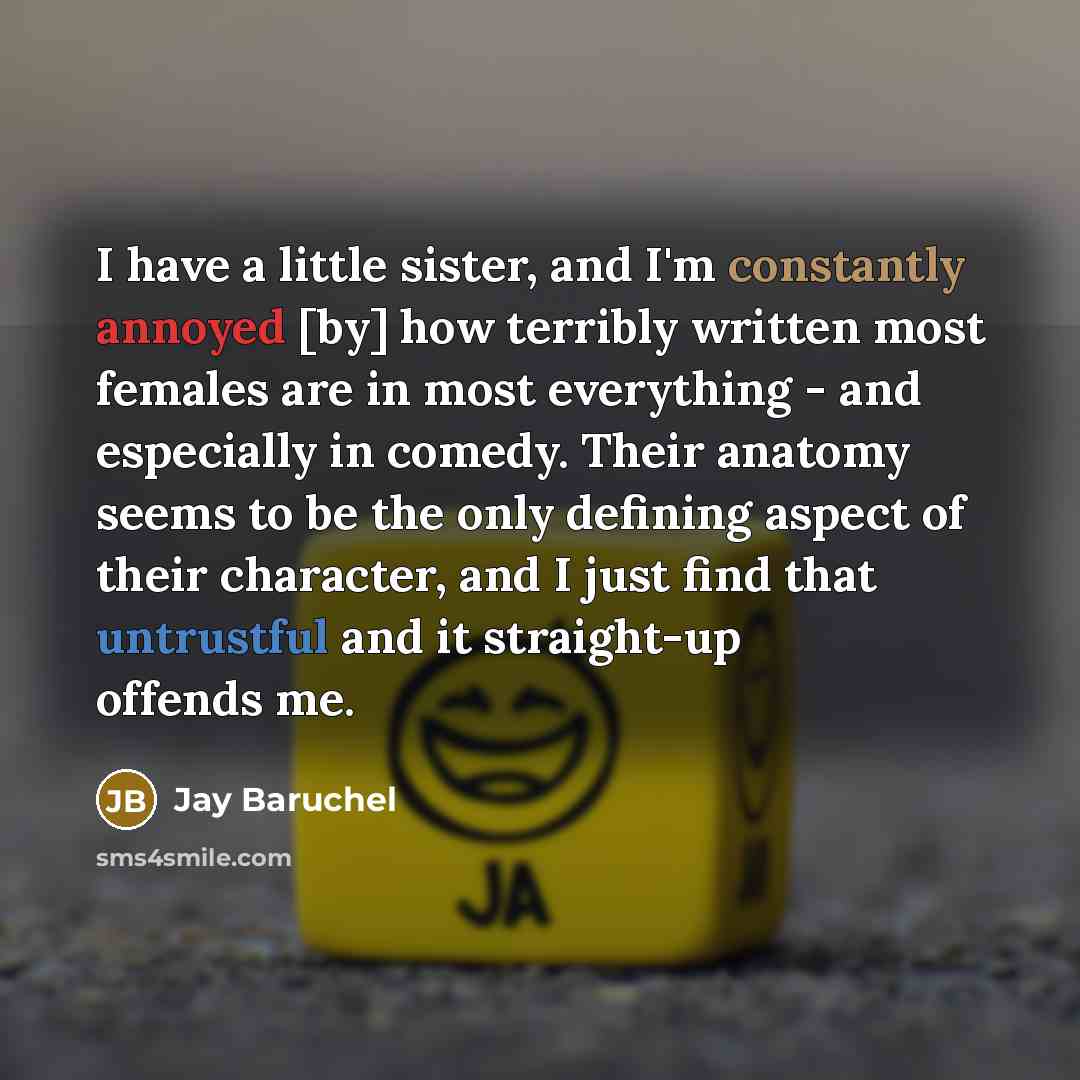 “I have a little sister, and I'm constantly annoyed [by]…” quote by Jay Baruchel