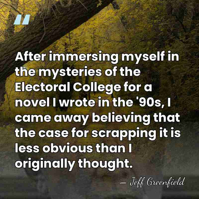 After immersing myself in the mysteries of the Electoral College for a&hellip; - Jeff Greenfield