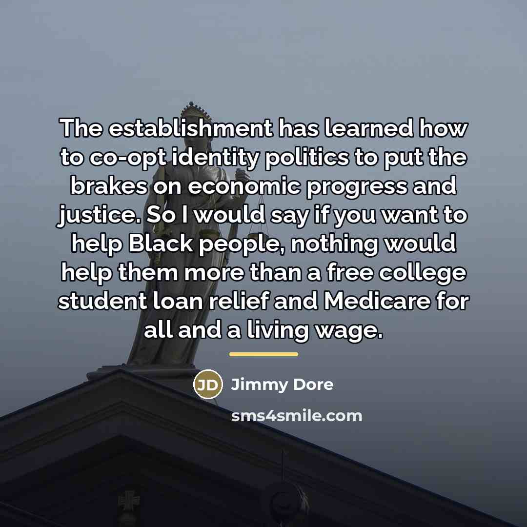 “The establishment has learned how to co-opt identity politics to…” quote by Jimmy Dore
