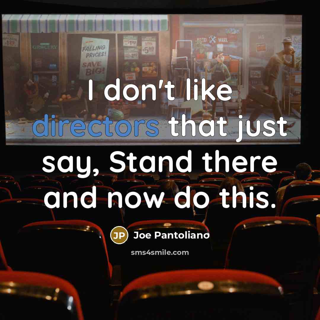“I don't like directors that just say, Stand there and…” quote by Joe Pantoliano