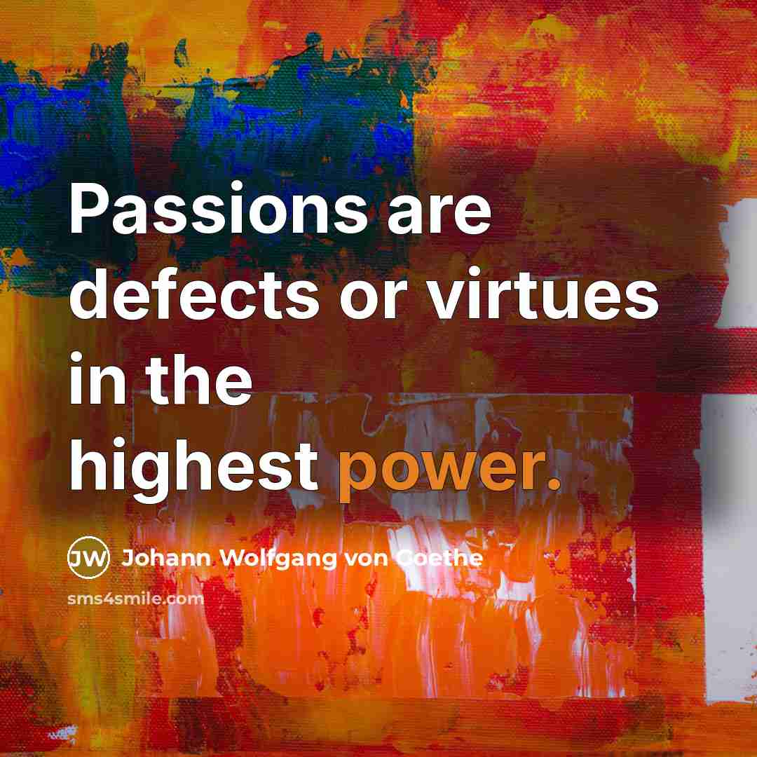 “Passions are defects or virtues in the highest power.…” quote by Johann Wolfgang von Goethe