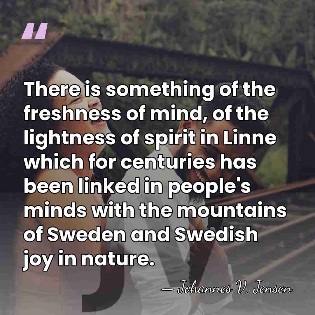 There is something of the freshness of mind, of the lightness of&hellip; - Johannes V. Jensen