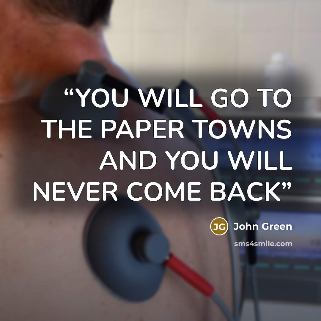 “YOU WILL GO TO THE PAPER TOWNS AND YOU WILL NEVER COME BACK” quote by John Green
