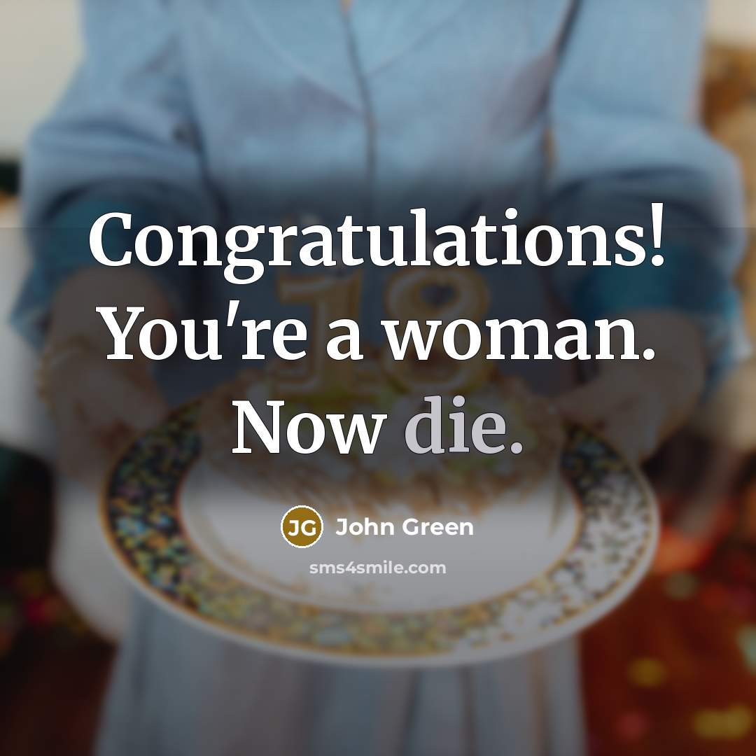 “Congratulations! You're a woman. Now die.…” quote by John Green