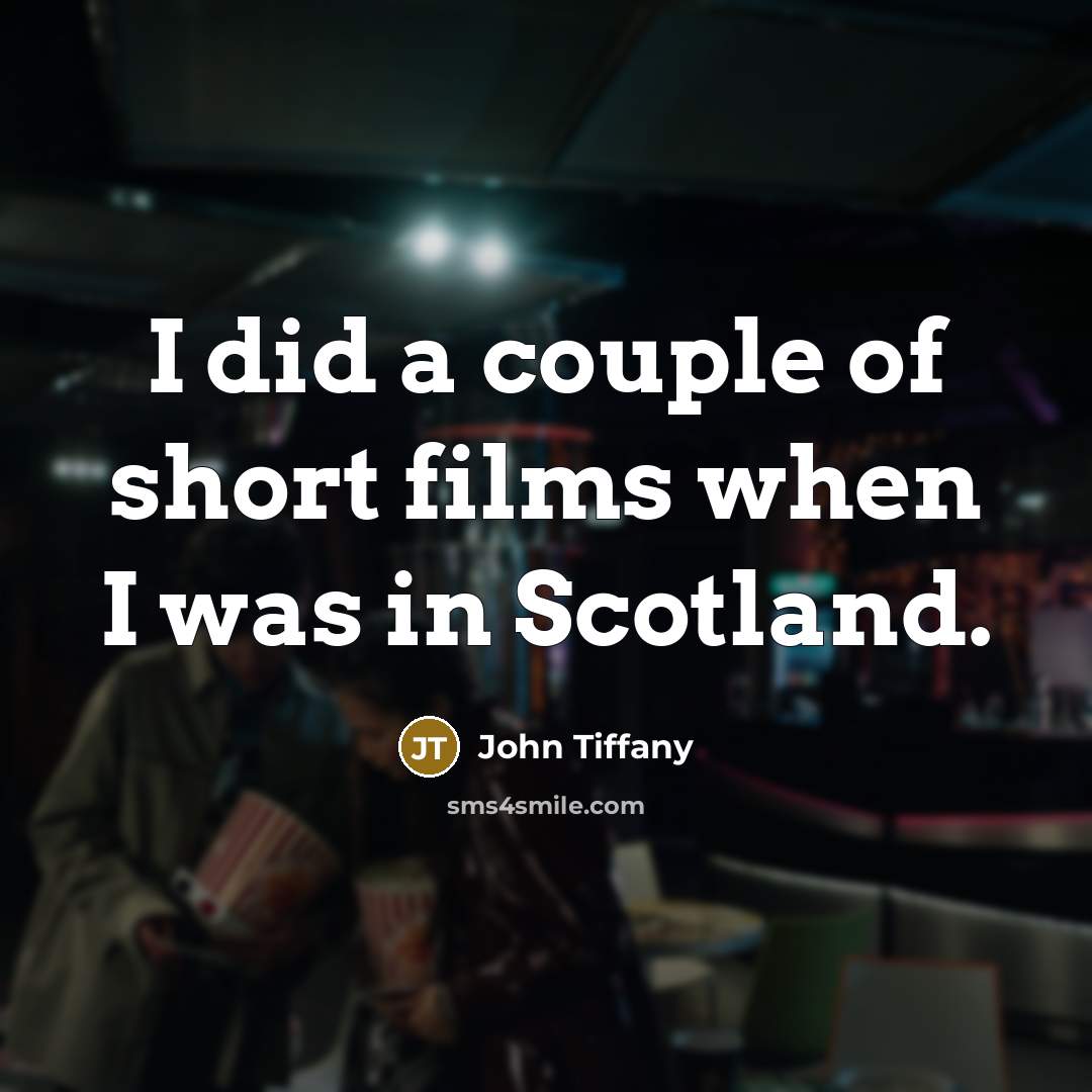 “I did a couple of short films when I was…” quote by John Tiffany