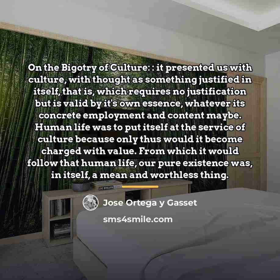 “On the Bigotry of Culture: : it presented us with…” quote by Jose Ortega y Gasset