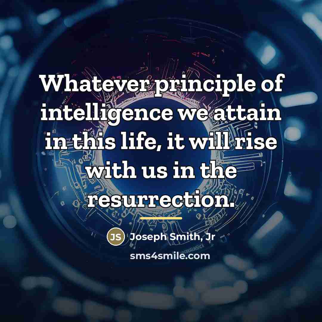 “Whatever principle of intelligence we attain in this life, it…” quote by Joseph Smith, Jr