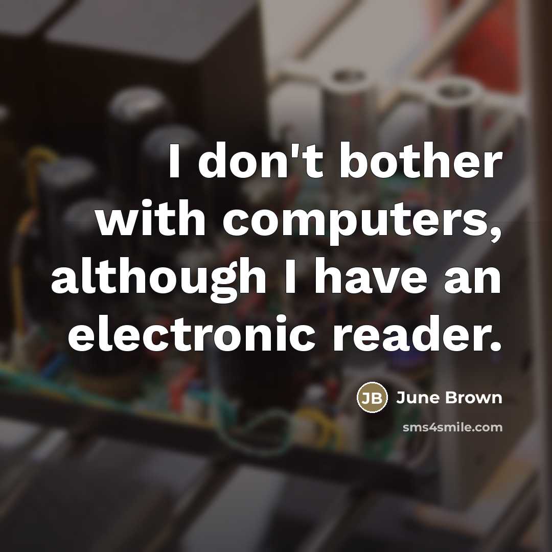 “I don't bother with computers, although I have an electronic…” quote by June Brown