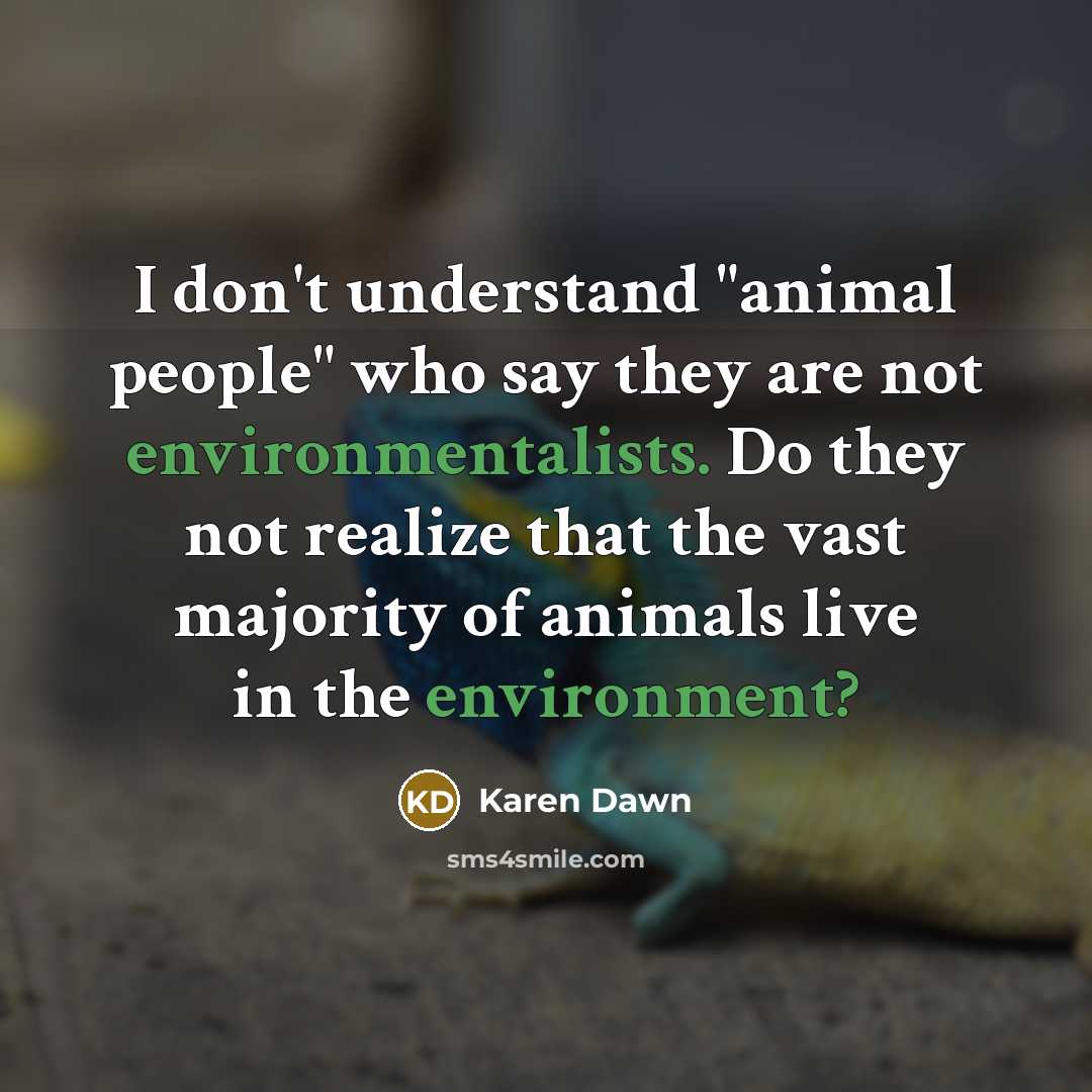“I don't understand "animal people" who say they are not…” quote by Karen Dawn