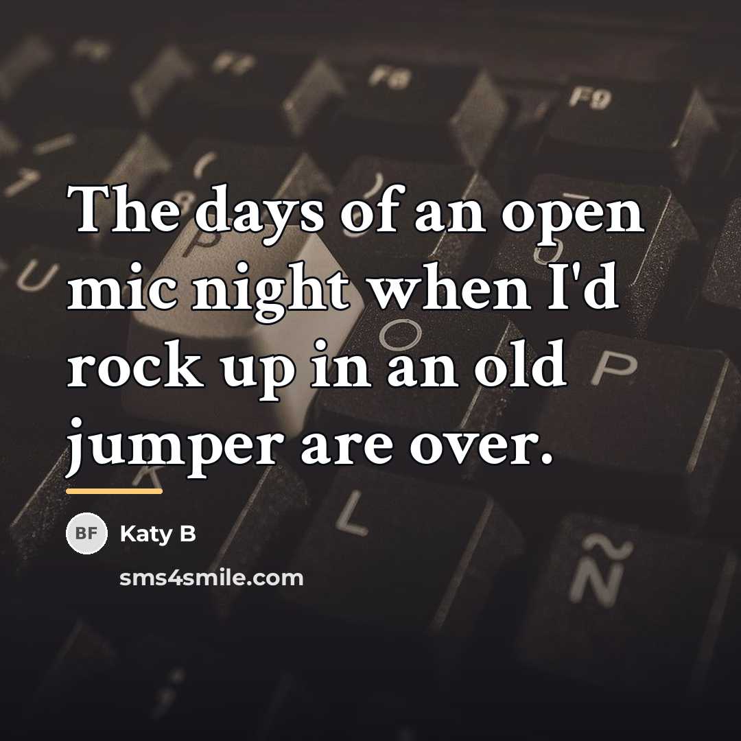 “The days of an open mic night when I'd rock…” quote by Katy B
