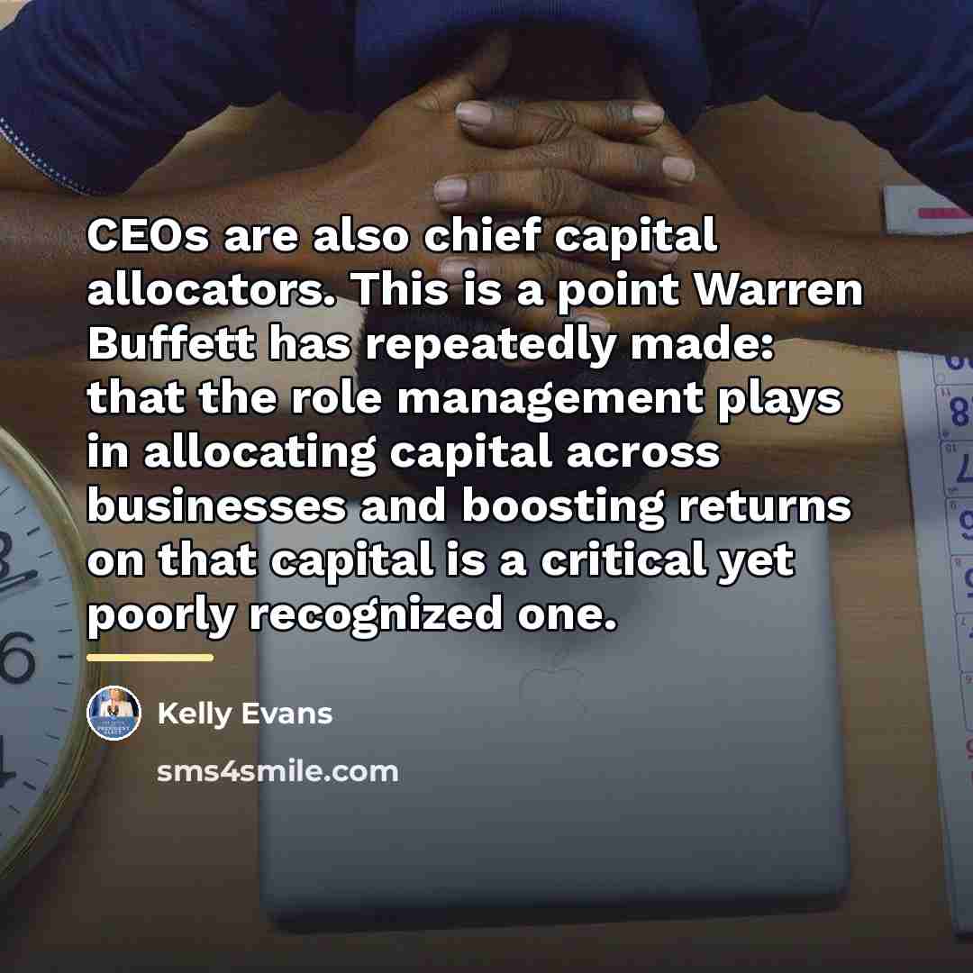 “CEOs are also chief capital allocators. This is a point…” quote by Kelly Evans