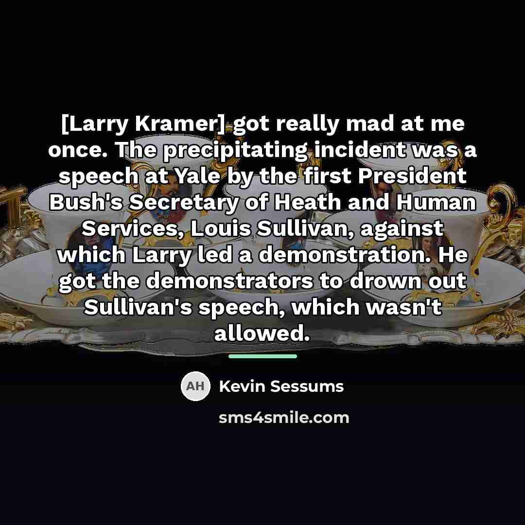 “[Larry Kramer] got really mad at me once. The precipitating…” quote by Kevin Sessums