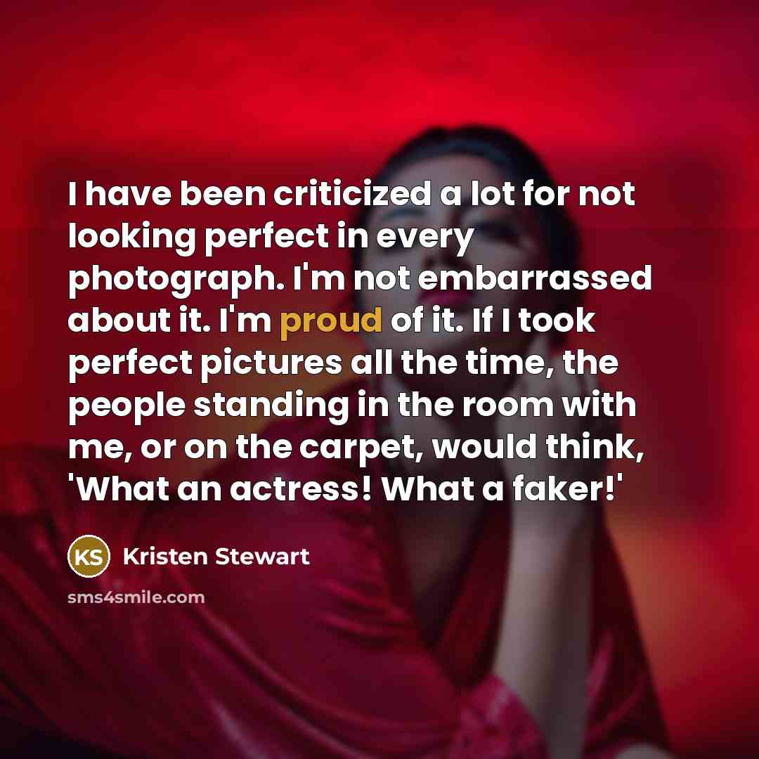 “I have been criticized a lot for not looking perfect…” quote by Kristen Stewart