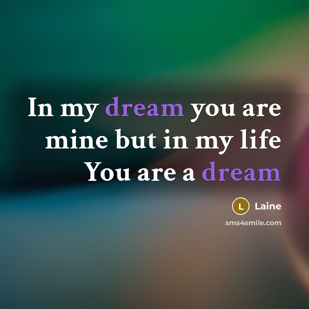 “In my dream you are mine but in my life…” quote by Laine