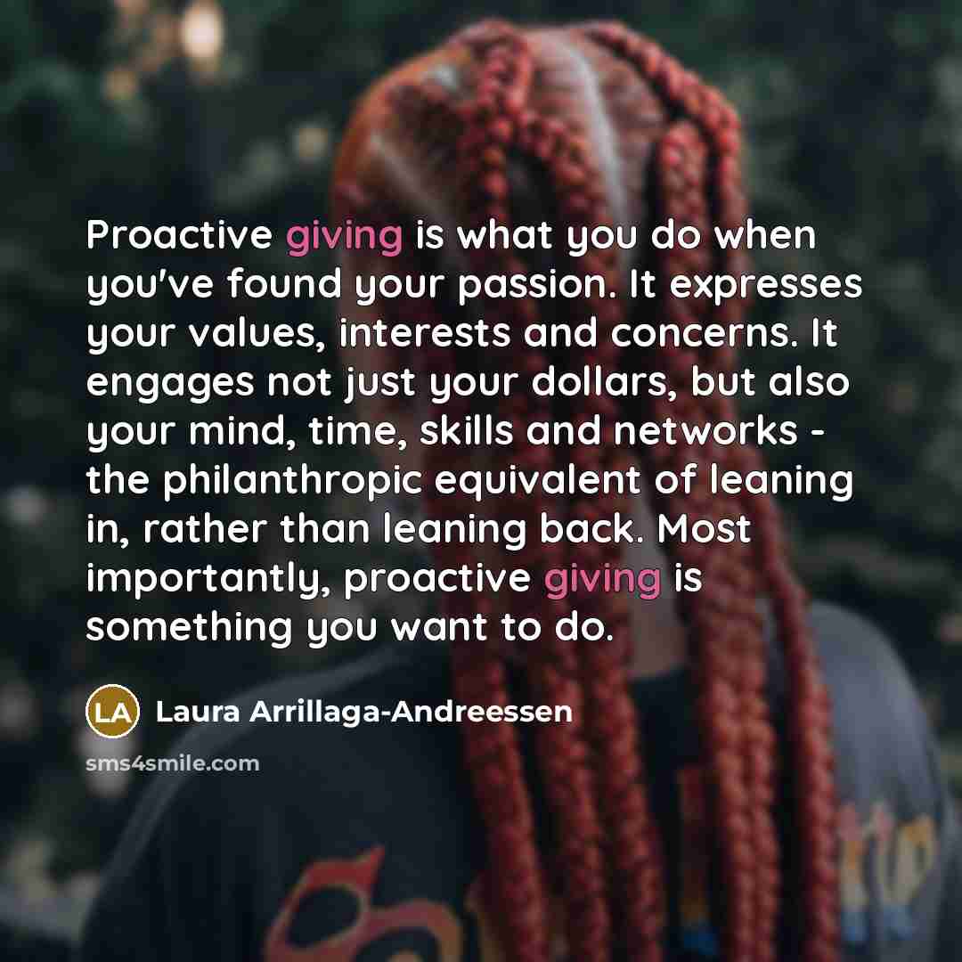 “Proactive giving is what you do when you've found your…” quote by Laura Arrillaga-Andreessen